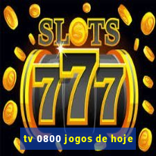 tv 0800 jogos de hoje